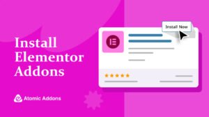 How to Install and Use Elementor Addons in WordPress